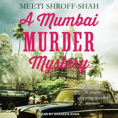 A Mumbai Murder Mystery Audiobook, by Meeti Shroff-Shah