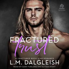 Fractured Trust: A Fractured Rock Star Romance Audiobook, by L. M. Dalgleish