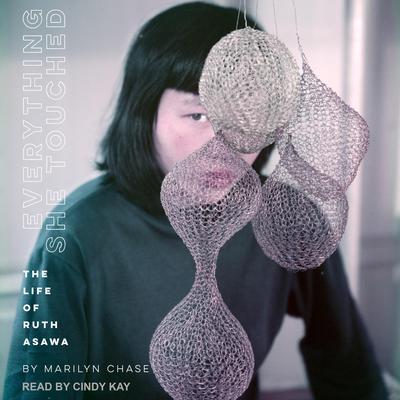 Everything She Touched: The Life of Ruth Asawa Audiobook, by Marilyn Chase