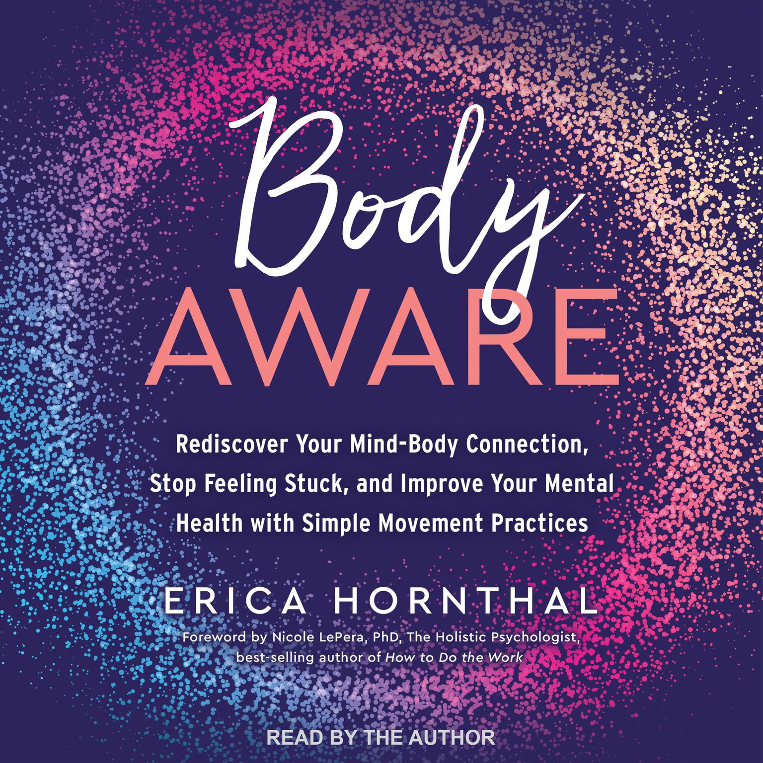Body Aware: Rediscover Your Mind-Body Connection, Stop Feeling Stuck and Improve Your Mental Health With Simple Movement Practices Audiobook, by Erica Hornthal