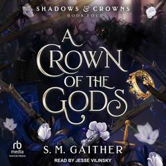 A Crown of the Gods Audiobook, by S.M. Gaither