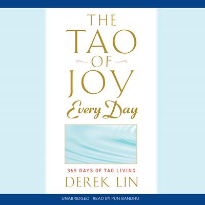 The Tao of Joy Every Day: 365 Days of Tao Living Audiobook, by Derek Lin