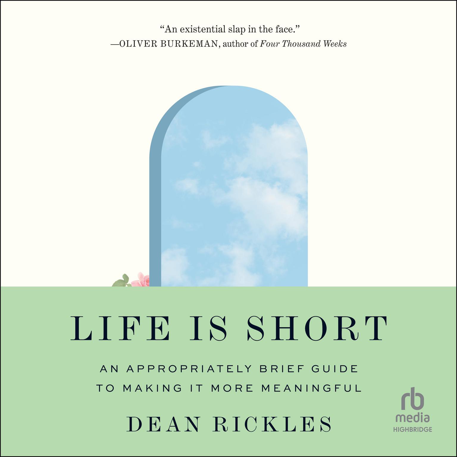 Life Is Short: An Appropriately Brief Guide to Making It More Meaningful Audiobook, by Dean Rickles