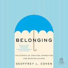Belonging: The Science of Creating Connection and Bridging Divides Audiobook, by 