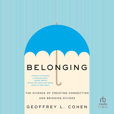 Belonging: The Science of Creating Connection and Bridging Divides Audiobook, by Geoffrey L. Cohen
