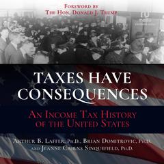Taxes Have Consequences: An Income Tax History of the United States Audiobook, by 