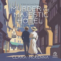 Murder At The Majestic Hotel Audiobook, by Clara McKenna