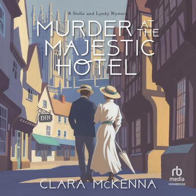 Murder At The Majestic Hotel Audiobook, by Clara McKenna