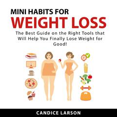 Mini Habits for Weight Loss Audiobook, by Candice Larson