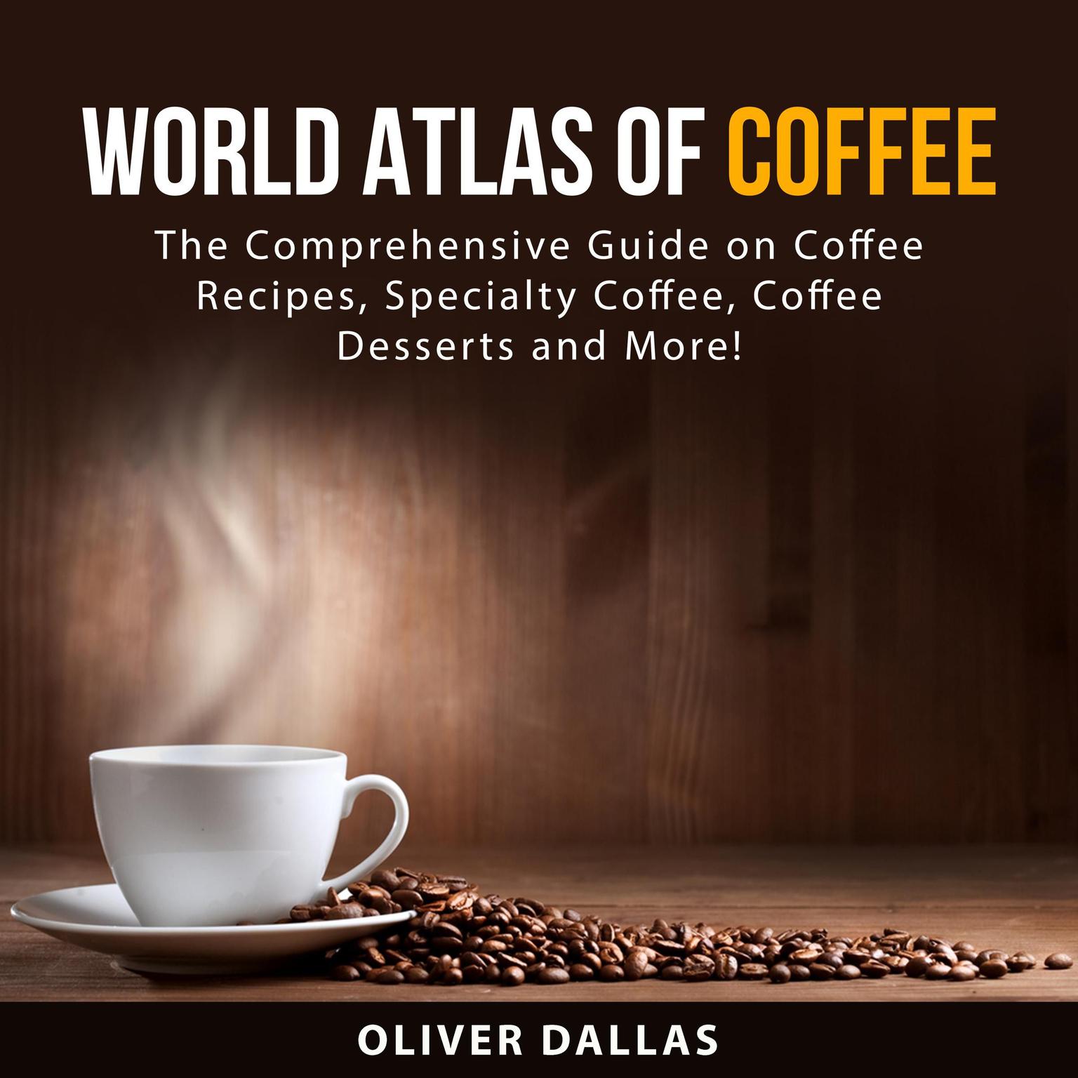 World Atlas of Coffee Audiobook, by Oliver Dallas