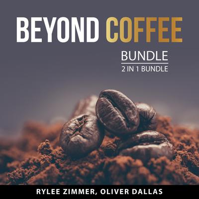 Beyond Coffee Bundle, 2 in 1 Bundle: Audiobook, by Oliver Dallas
