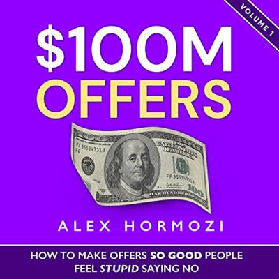 $100M Offers Audiobook, by Alex Hormozi
