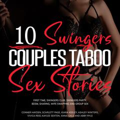 10 Swingers Couples Taboo Sex Stories Audiobook, by Conner Hayden