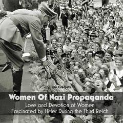 Women Of Nazi Propaganda Audiobook, by Jim Colajuta