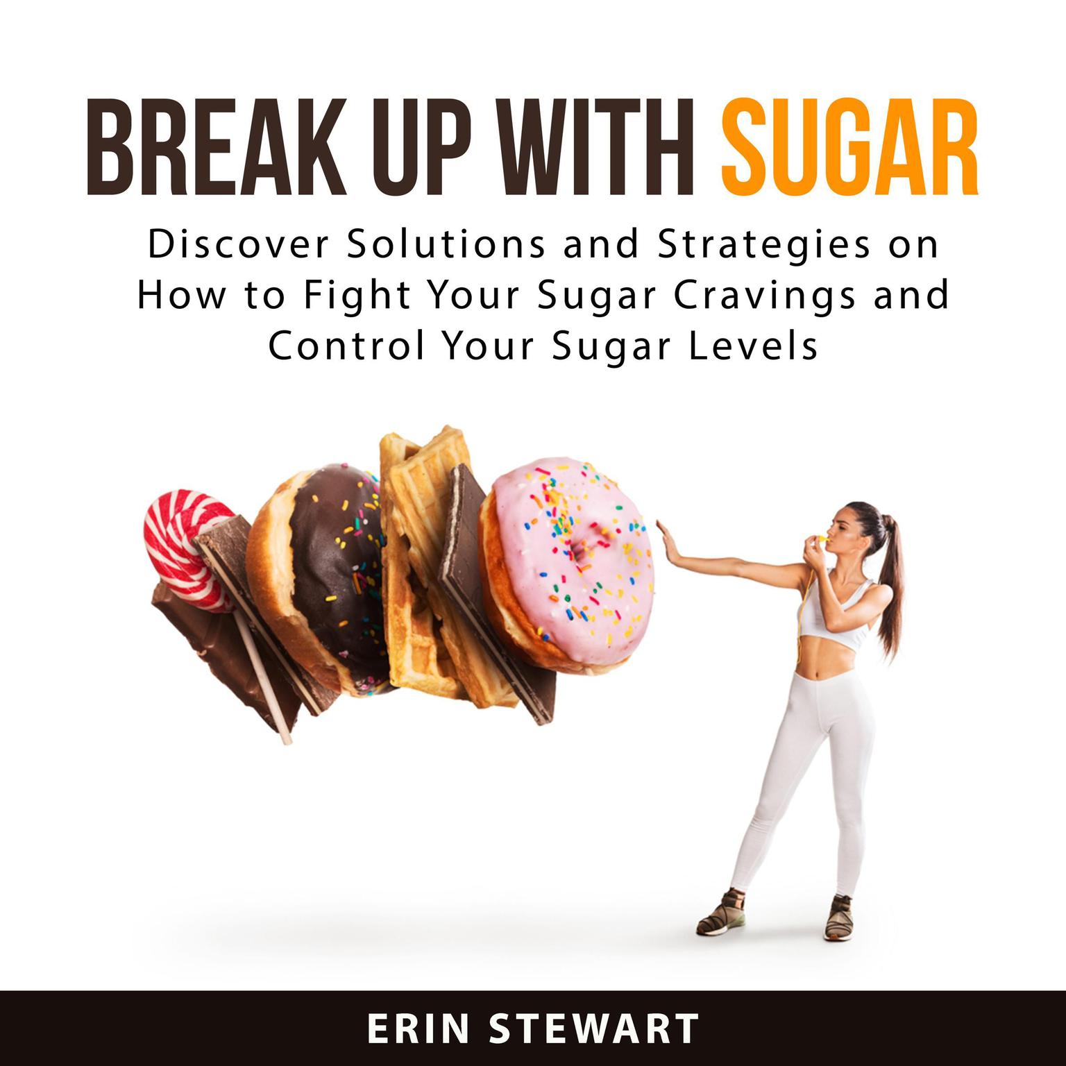 Break Up With Sugar Audiobook, by Erin Stewart