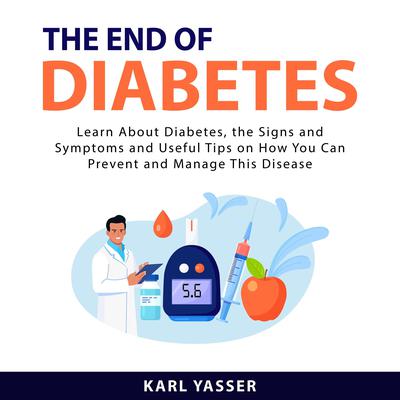 The End of Diabetes Audiobook, by Karl Yasser