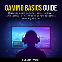 Gaming Basics Guide Audiobook, by Ellery Wolf