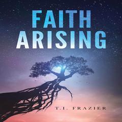 Faith Arising Audiobook, by T.I. Frazier