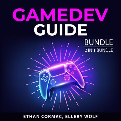 Gamedev Guide Bundle, 2 in 1 Bundle Audiobook, by Ellery Wolf