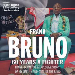 Bruno 60 Years a Fighter Audiobook, by Frank Bruno