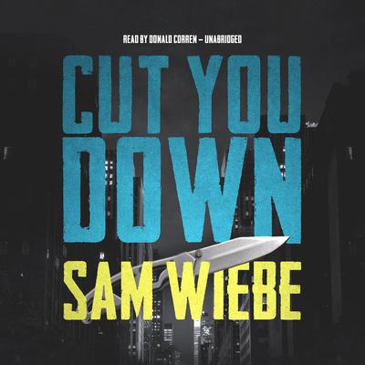Cut You Down: A novel Audiobook, by Sam Wiebe