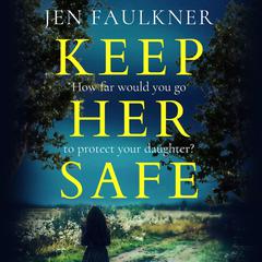 Keep Her Safe Audiobook, by Jen Faulkner