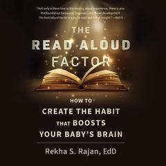 The Read Aloud Factor: How to Create the Habit That Boosts Your Babys Brain Audiobook, by Rekha S. Rajan