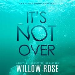 Its Not Over Audiobook, by Willow Rose