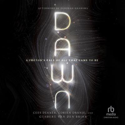 Dawn: A Protons Tale of All That Came to Be (BioLogos Books on Science and Christianity) Audiobook, by Cees Dekker