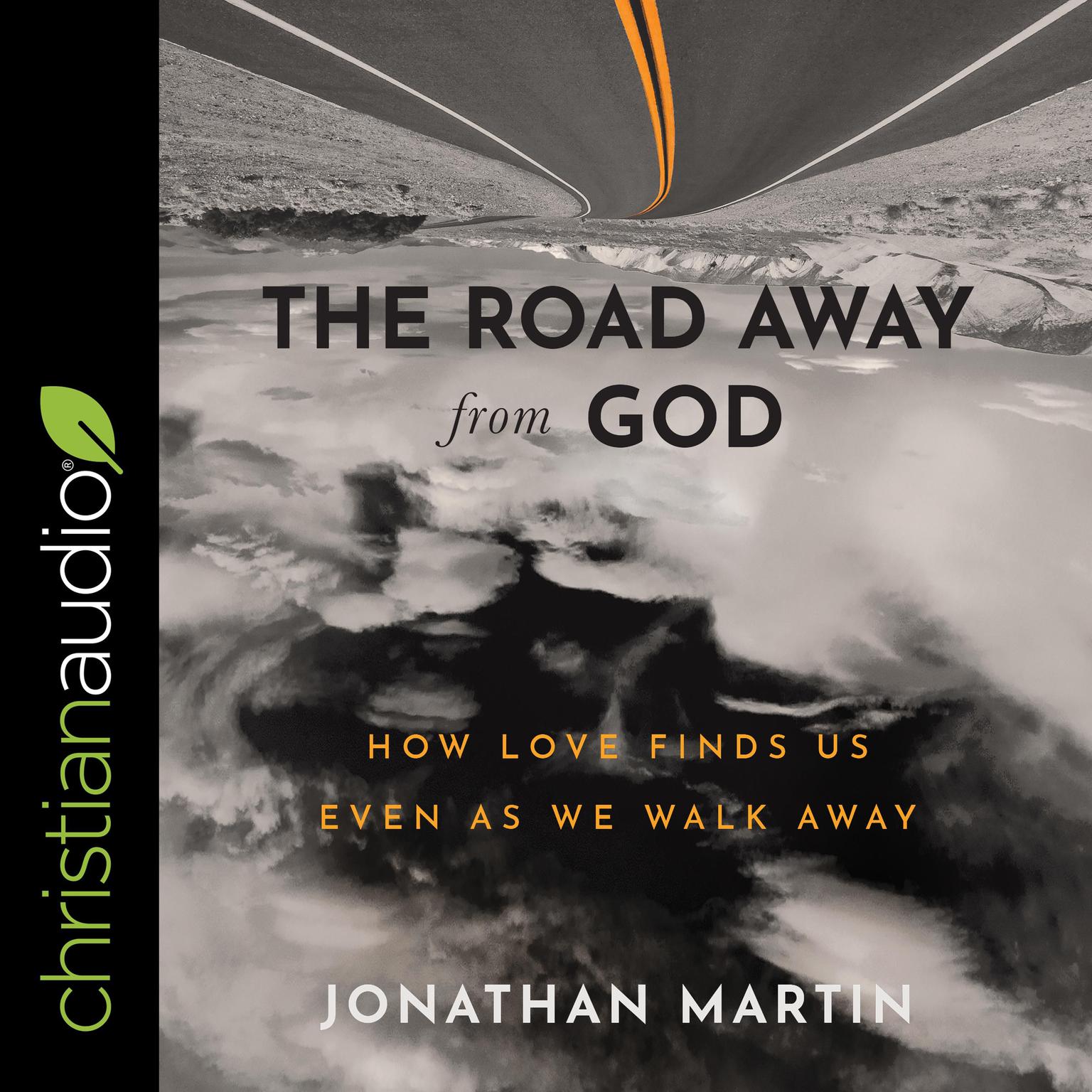 The Road Away from God: How Love Finds Us Even As We Walk Away Audiobook, by Jonathan Martin
