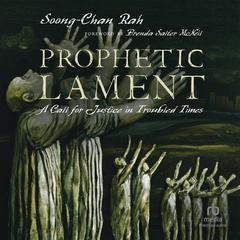 Prophetic Lament: A Call for Justice in Troubled Times Audiobook, by Soong-Chan Rah