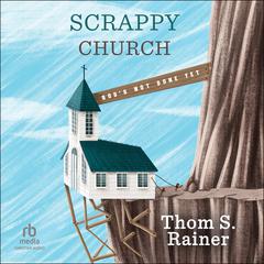 Scrappy Church: God's Not Done Yet Audiobook, by Thom S. Rainer