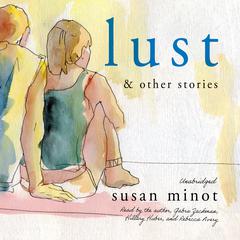 Lust and Other Stories Audiobook, by Susan Minot