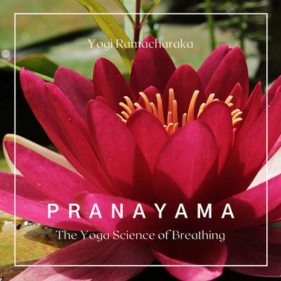 Pranayama: The Yoga Science of Breathing Audiobook, by Yogi Ramacharaka