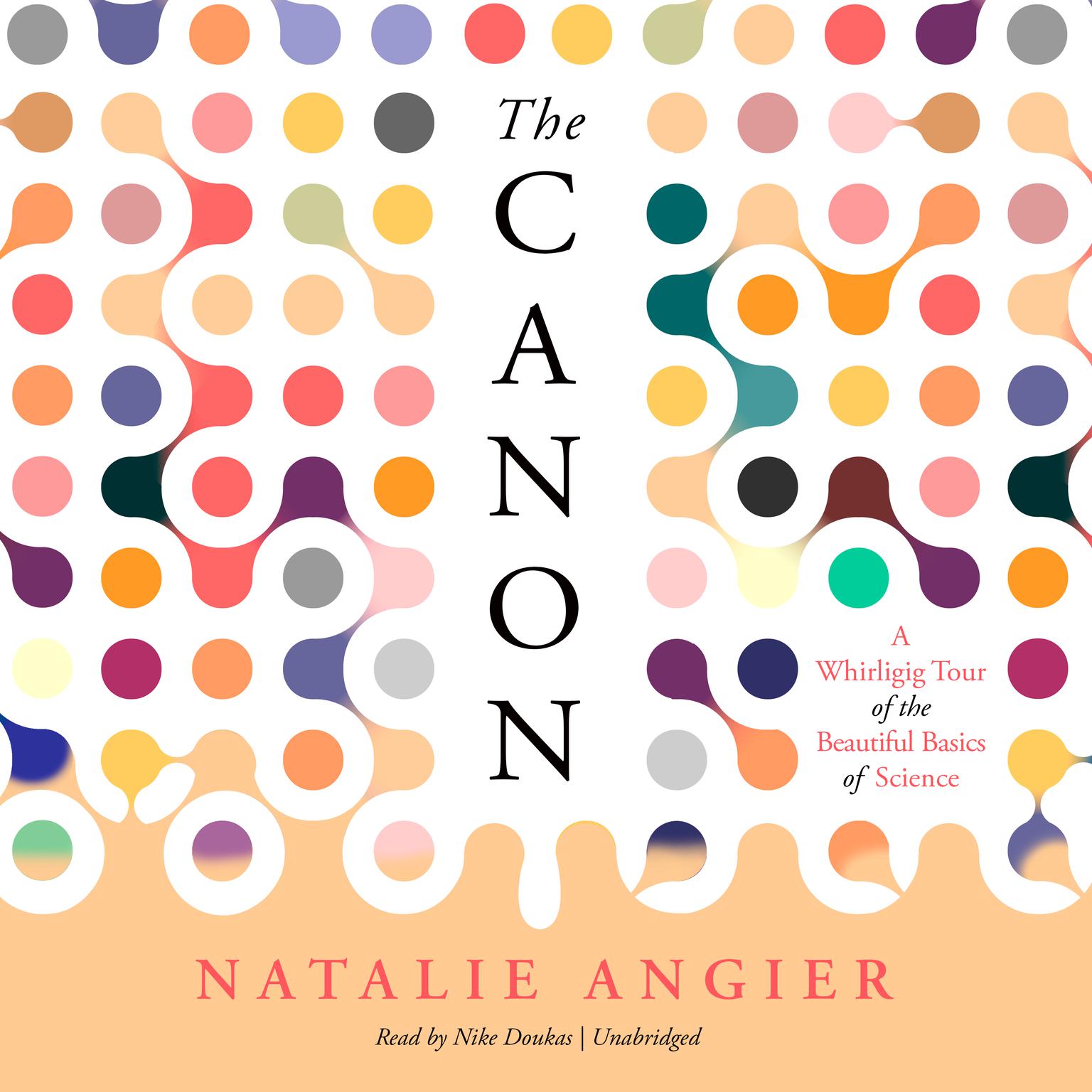 The Canon: A Whirligig Tour of the Beautiful Basics of Science Audiobook, by Natalie Angier