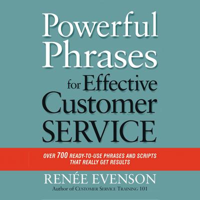 Powerful Phrases for Effective Customer Service: Over 700 Ready-to-Use Phrases and Scripts That Really Get Results Audiobook, by Renée Evenson