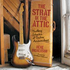 The Strat in the Attic: Thrilling Stories of Guitar Archaeology Audiobook, by Deke Dickerson