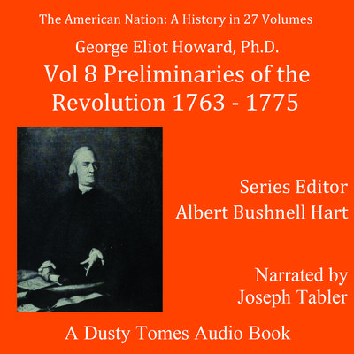 The American Nation: A History, Vol. 8: Preliminaries of the Revolution, 1763–1775 Audiobook, by George Elliot Howard