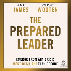 The Prepared Leader: Emerge from Any Crisis More Resilient Than Before Audiobook, by 