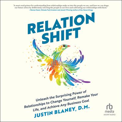 Relationshift: Unleash the Surprising Power of Relationships to Change Yourself, Remake Your Life, and Achieve Any Business Goal Audiobook, by Justin Blaney, D.M.