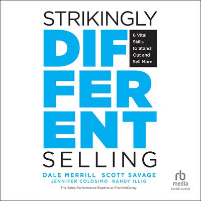 Strikingly Different Selling: 6 Vital Skills to Stand Out and Sell More Audiobook, by Randy Illig