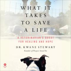What It Takes to Save a Life: A Veterinarian’s Quest for Healing and Hope Audiobook, by Kwane Stewart