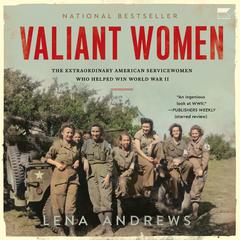 Valiant Women: The Extraordinary American Servicewomen Who Helped Win World War II Audiobook, by 