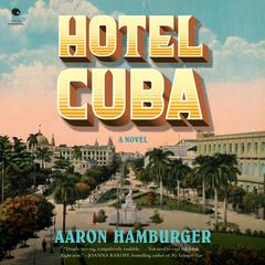 Hotel Cuba: A Novel Audiobook, by Aaron Hamburger