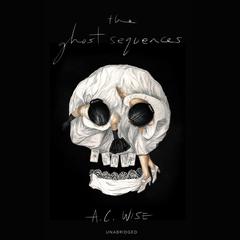 The Ghost Sequences Audiobook, by A. C. Wise