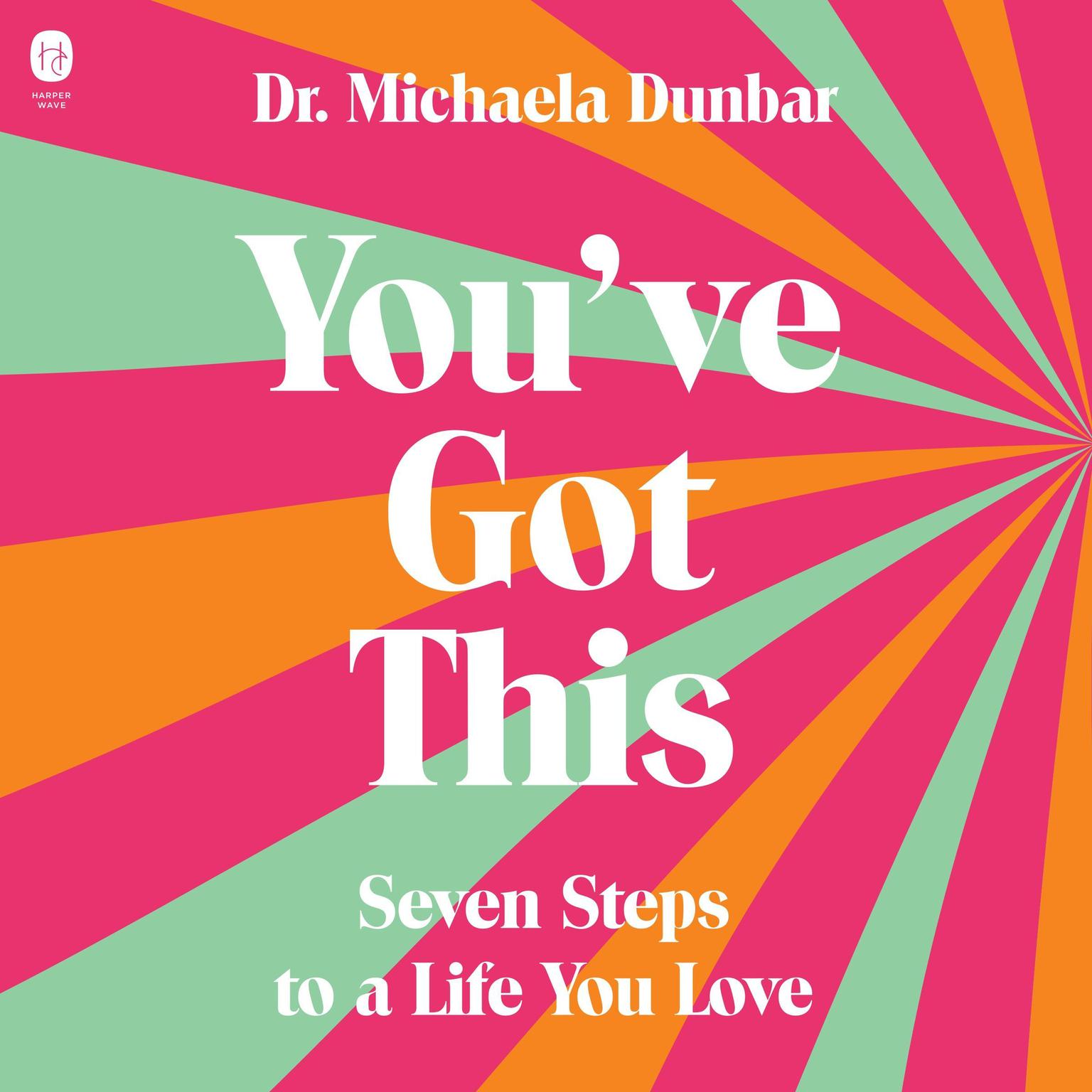 Youve Got This: Seven Steps to a Life You Love Audiobook, by Michaela Dunbar