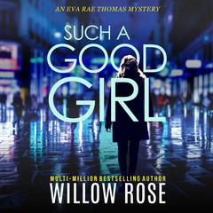 Such a Good Girl Audiobook, by Willow Rose