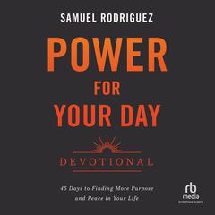 Power for Your Day Devotional: 45 Days to Finding More Purpose and Peace in Your Life Audiobook, by Samuel Rodriguez
