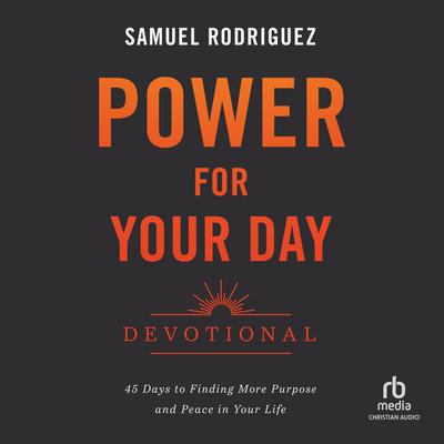 Power for Your Day Devotional: 45 Days to Finding More Purpose and Peace in Your Life Audiobook, by Samuel Rodriguez