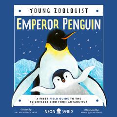 Emperor Penguin (Young Zoologist): A First Field Guide to the Flightless Bird from Antarctica Audiobook, by Michelle LaRue